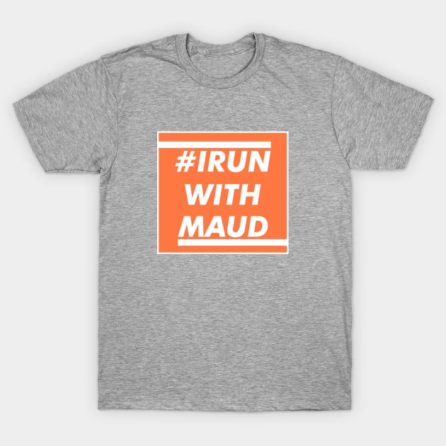 I Run With Maud T-Shirt by VanTees